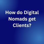 How do Digital Nomads get Clients?