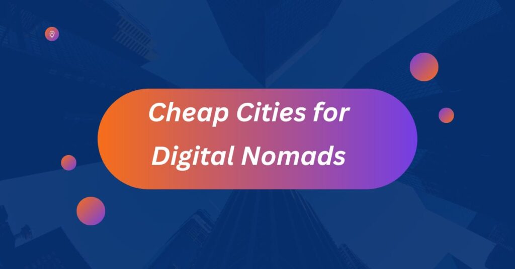 13 Cheap Cities for Digital Nomads