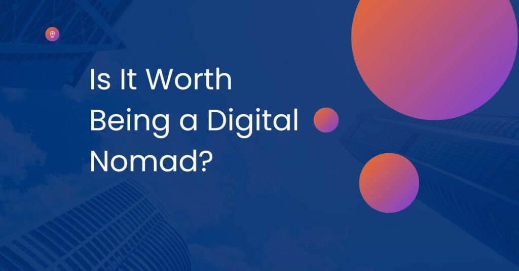 Is It Worth Being a Digital Nomad?