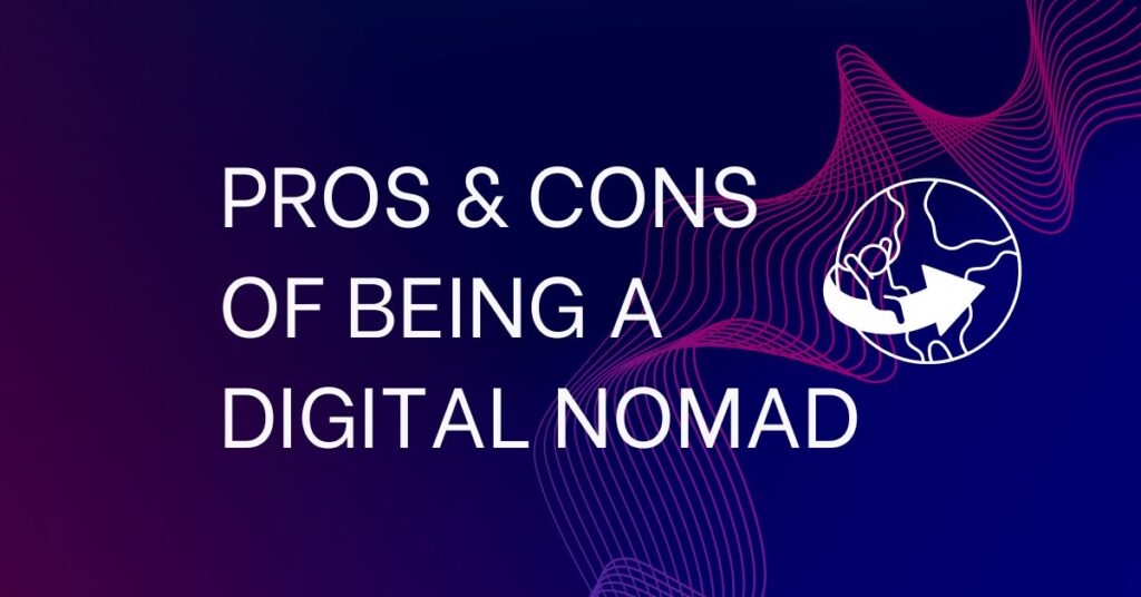 Pros & Cons of being a Digital nomad